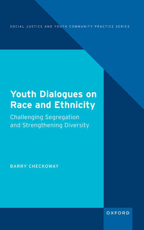 Book cover of Youth Dialogues on Race and Ethnicity: Challenging Segregation and Strengthening Diversity (Social Justice and Youth Community Practice)