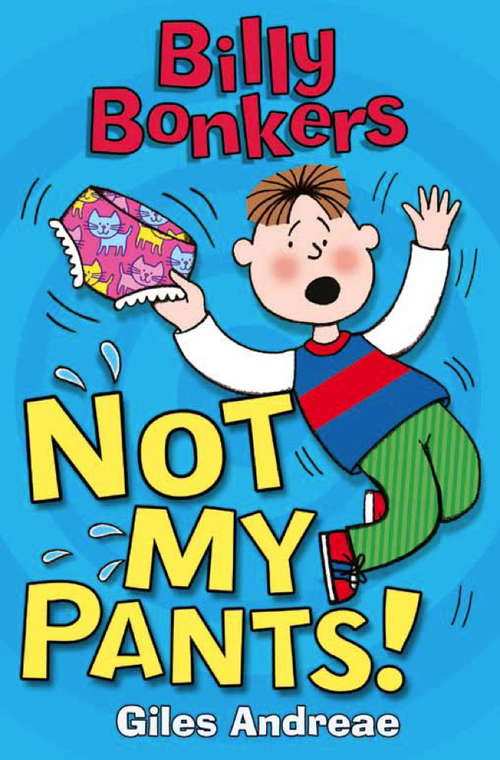 Book cover of Not My Pants!: Not My Pants! (Billy Bonkers #2)