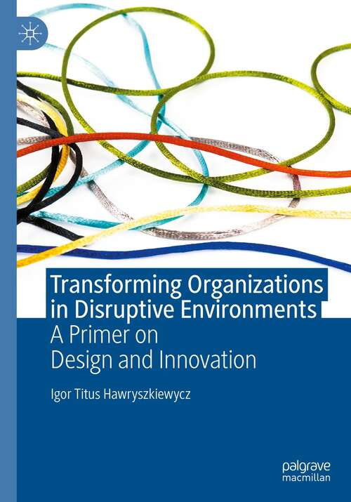 Book cover of Transforming Organizations in Disruptive Environments: A Primer on Design and Innovation (1st ed. 2022)