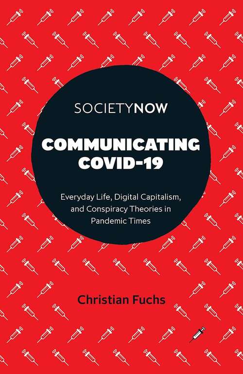 Book cover of Communicating COVID-19: Everyday Life, Digital Capitalism, and Conspiracy Theories in Pandemic Times (SocietyNow)