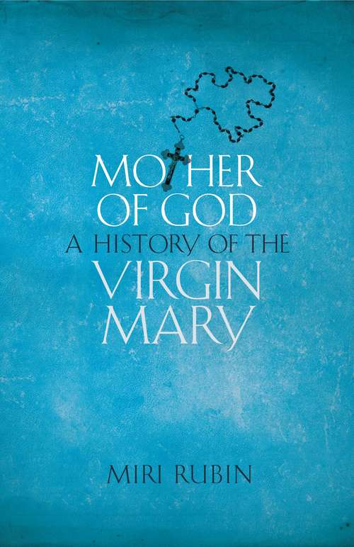 Book cover of Mother of God: A History of the Virgin Mary