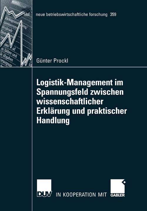 Book cover of Logistik-Management im Spannungsfeld zwischen wissenschaftlicher Erklärung und praktischer Handlung (2008) (neue betriebswirtschaftliche forschung (nbf) #359)