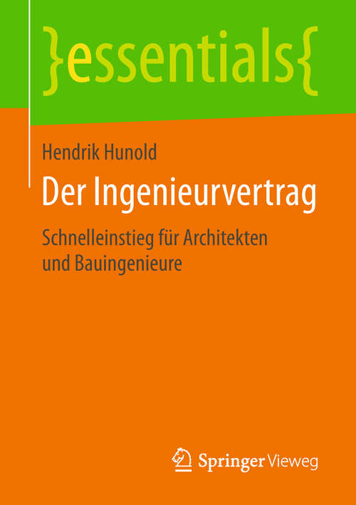 Book cover of Der Ingenieurvertrag: Schnelleinstieg für Architekten und Bauingenieure (1. Aufl. 2018) (essentials)