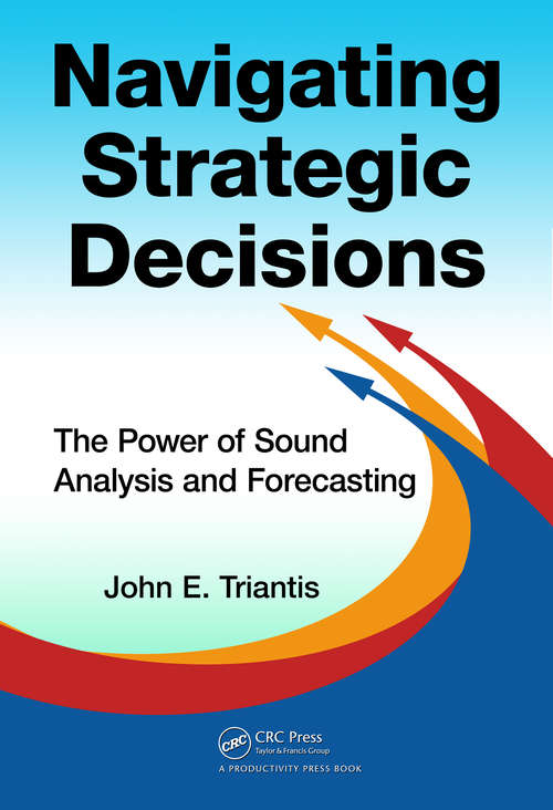 Book cover of Navigating Strategic Decisions: The Power of Sound Analysis and Forecasting