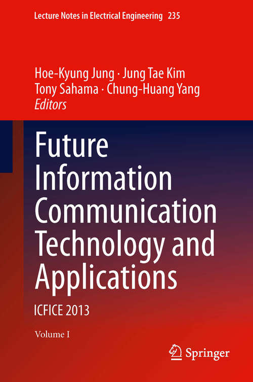 Book cover of Future Information Communication Technology and Applications: ICFICE 2013 (2013) (Lecture Notes in Electrical Engineering #235)