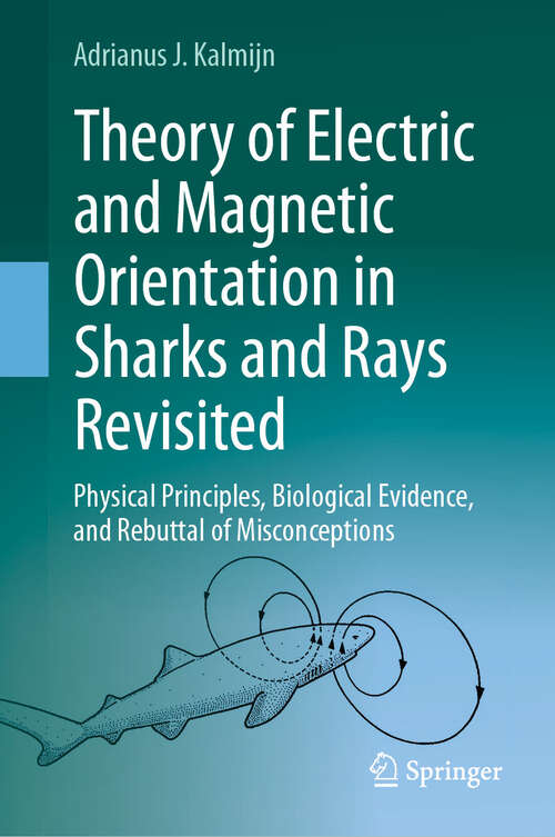 Book cover of Theory of Electric and Magnetic Orientation in Sharks and Rays Revisited: Physical Principles, Biological Evidence, and Rebuttal of Misconceptions (2024)