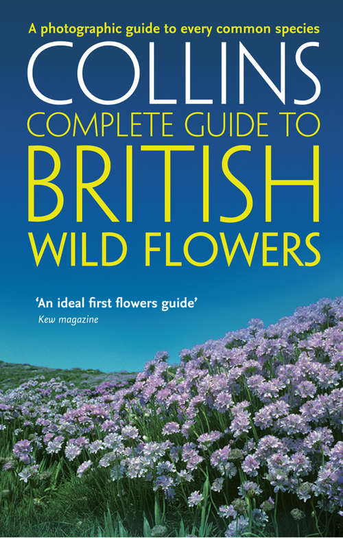 Book cover of British Wild Flowers: A Photographic Guide To Every Common Species (ePub edition) (Collins Complete Guide)