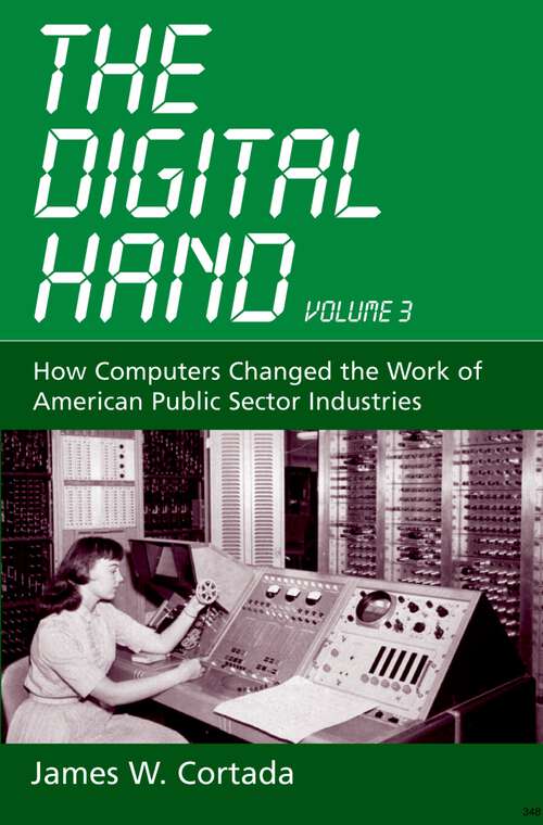 Book cover of The Digital Hand, Vol 3: How Computers Changed the Work of American Public Sector Industries