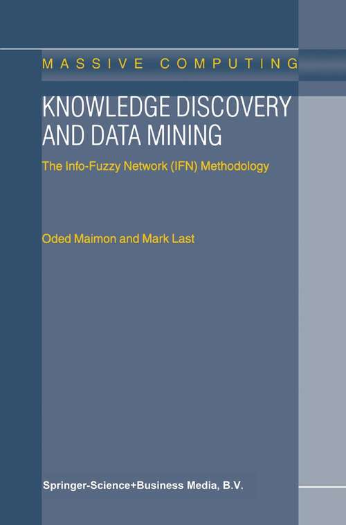 Book cover of Knowledge Discovery and Data Mining: The Info-Fuzzy Network (IFN) Methodology (2001) (Massive Computing #1)