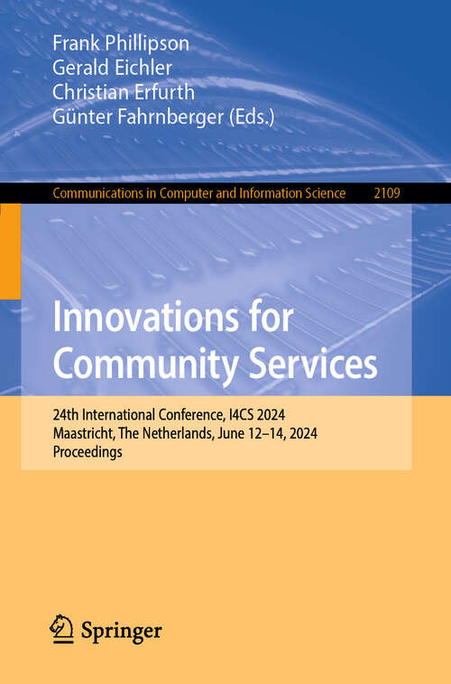 Book cover of Innovations for Community Services: 24th International Conference, I4CS 2024, Maastricht, The Netherlands, June 12–14, 2024, Proceedings (2024) (Communications in Computer and Information Science #2109)