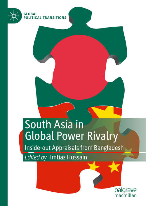 Book cover of South Asia in Global Power Rivalry: Inside-out Appraisals from Bangladesh (1st ed. 2019) (Global Political Transitions)