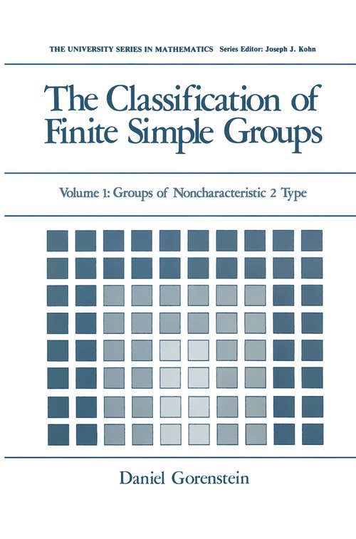 Book cover of The Classification of Finite Simple Groups: Volume 1: Groups of Noncharacteristic 2 Type (1983) (University Series in Mathematics)