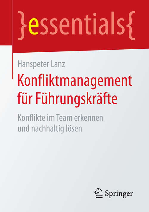 Book cover of Konfliktmanagement für Führungskräfte: Konflikte im Team erkennen und nachhaltig lösen (1. Aufl. 2015) (essentials)