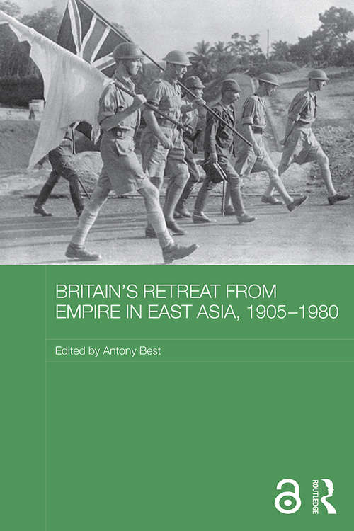 Book cover of Britain's Retreat from Empire in East Asia, 1905-1980 (Routledge Studies in the Modern History of Asia)