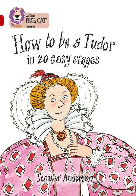 Book cover of Collins Big Cat, Band 14, Ruby: How to be a Tudor in 20 easy stages (PDF)