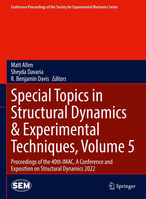 Book cover of Special Topics in Structural Dynamics & Experimental Techniques, Volume 5: Proceedings of the 40th IMAC, A Conference and Exposition on Structural Dynamics 2022 (1st ed. 2023) (Conference Proceedings of the Society for Experimental Mechanics Series)