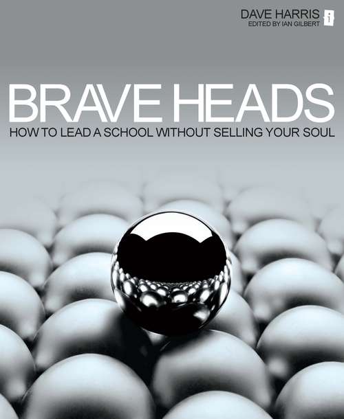 Book cover of Brave Heads: How To Lead A School Without Selling Your Soul