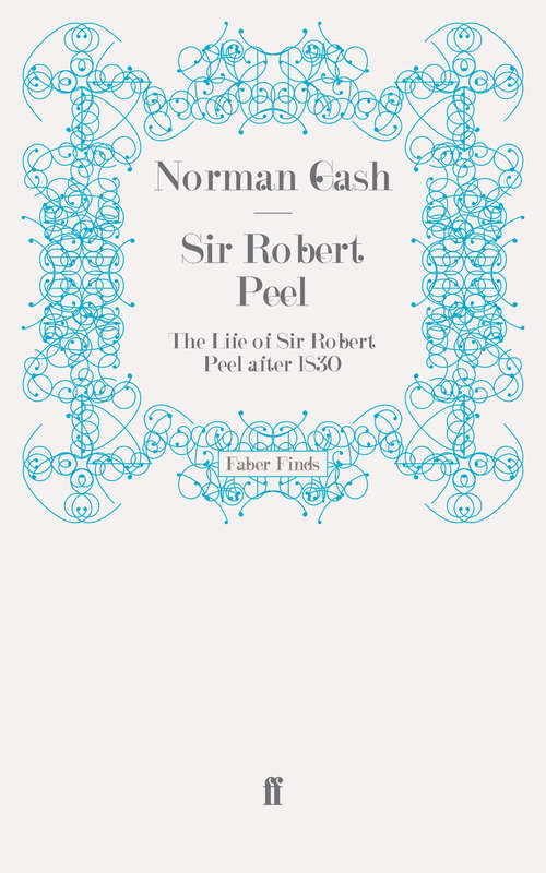 Book cover of Sir Robert Peel: The Life of Sir Robert Peel after 1830 (Main)