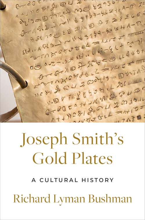 Book cover of Joseph Smith's Gold Plates: A Cultural History