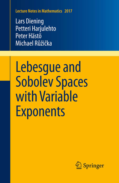 Book cover of Lebesgue and Sobolev Spaces with Variable Exponents (2011) (Lecture Notes in Mathematics #2017)