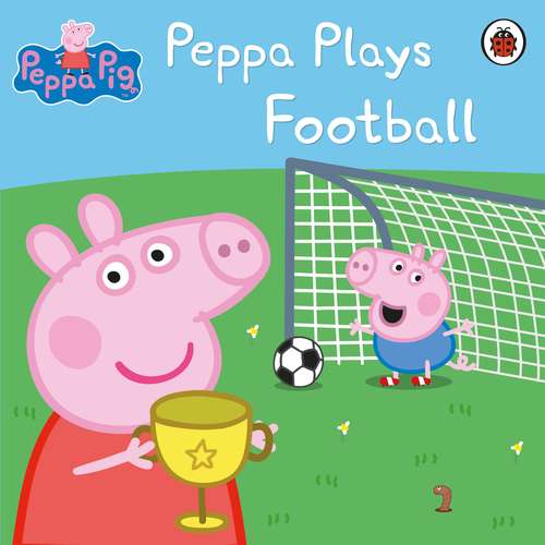 Book cover of Peppa Pig: Peppa Plays Football (Peppa Pig)