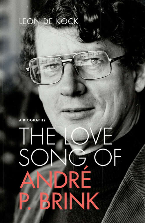 Book cover of The Love Song of André P. Brink: A Biography