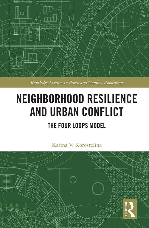 Book cover of Neighborhood Resilience and Urban Conflict: The Four Loops Model (Routledge Studies in Peace and Conflict Resolution)