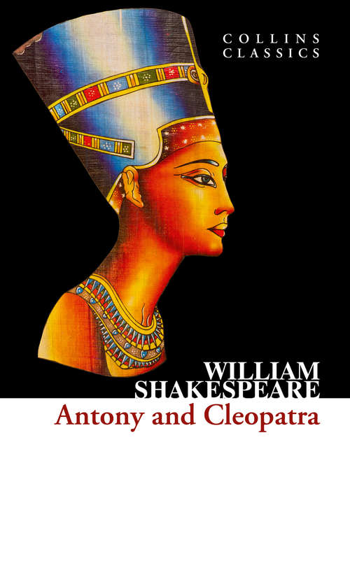 Book cover of Antony and Cleopatra: Large Student Annotation Edition: Formatted With Wide Spacing And Margins And Extra Pages Between Scenes For Your Own Notes And Ideas (ePub edition) (Collins Classics: Vol. 27)