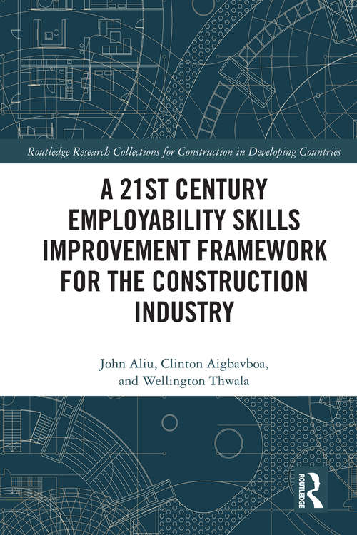 Book cover of A 21st Century Employability Skills Improvement Framework for the Construction Industry (Routledge Research Collections for Construction in Developing Countries)