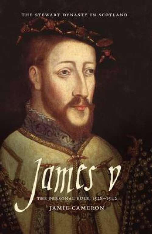 Book cover of James V: The Personal Rule, 1528–1542 (The\stewart Dynasty In Scotland Ser.)