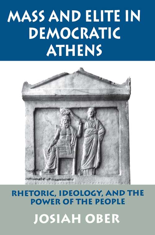 Book cover of Mass and Elite in Democratic Athens: Rhetoric, Ideology, and the Power of the People