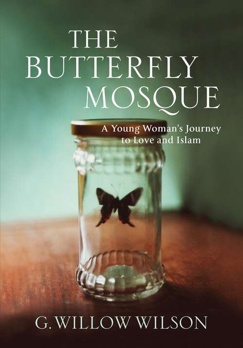 Book cover of The Butterfly Mosque: A Young Woman's Journey To Love and Islam (Main)