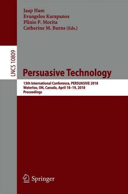 Book cover of Persuasive Technology: 13th International Conference, Persuasive 2018, Waterloo, On, Canada, April 18-19, 2018, Proceedings (PDF) (Lecture Notes in Computer Science #10809)