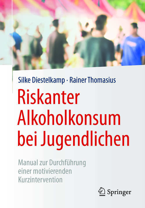 Book cover of Riskanter Alkoholkonsum bei Jugendlichen: Manual zur Durchführung einer motivierenden Kurzintervention (1. Aufl. 2017)