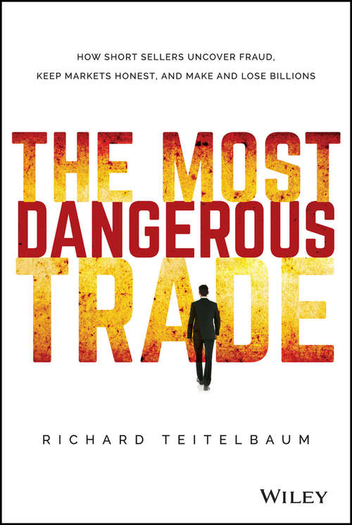 Book cover of The Most Dangerous Trade: How Short Sellers Uncover Fraud, Keep Markets Honest, and Make and Lose Billions