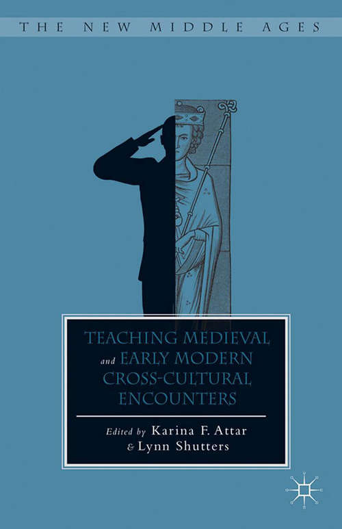 Book cover of Teaching Medieval and Early Modern Cross-Cultural Encounters (2014) (The New Middle Ages)