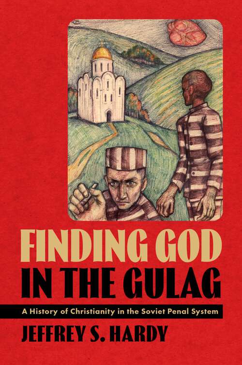 Book cover of Finding God in the Gulag: A History of Christianity in the Soviet Penal System