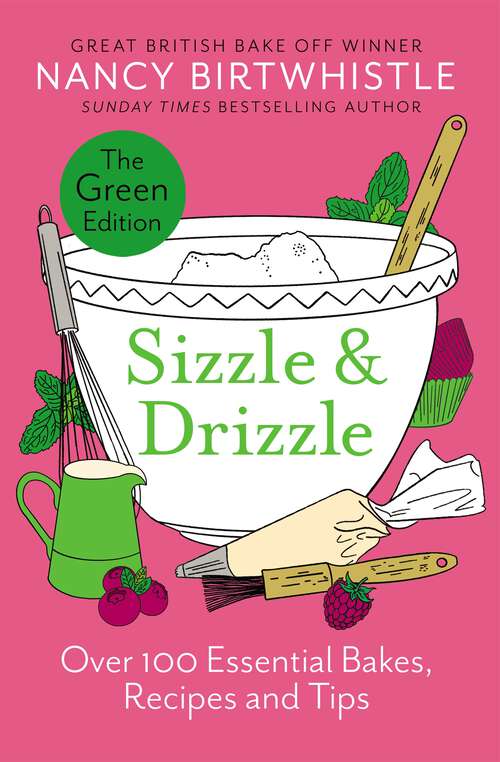 Book cover of Sizzle & Drizzle: The Green Edition: Over 100 Essential Bakes, Recipes and Tips