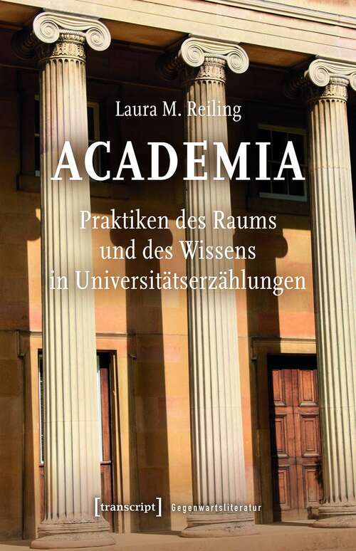 Book cover of Academia. Praktiken des Raums und des Wissens in Universitätserzählungen (Gegenwartsliteratur #11)