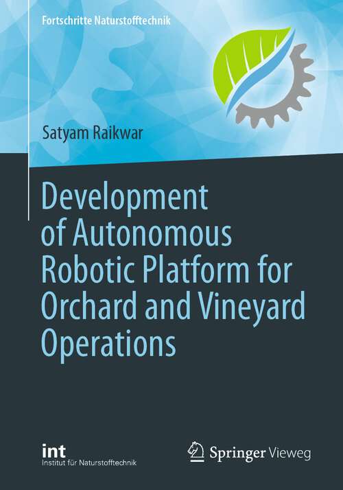 Book cover of Development of Autonomous Robotic Platform for Orchard and Vineyard Operations (1st ed. 2024) (Fortschritte Naturstofftechnik)