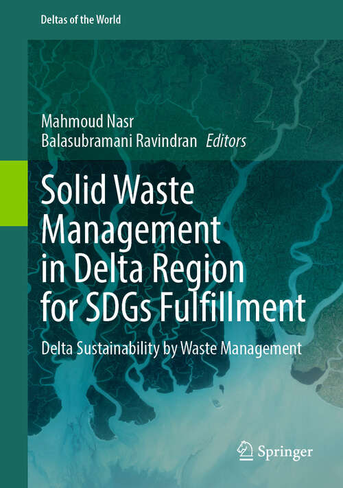 Book cover of Solid Waste Management in Delta Region for SDGs Fulfillment: Delta Sustainability by Waste Management (2024) (Deltas of the World)