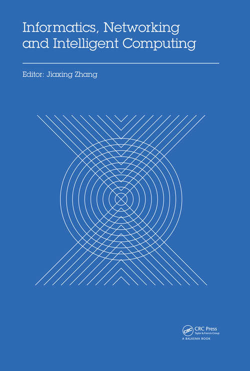 Book cover of Informatics, Networking and Intelligent Computing: Proceedings of the 2014 International Conference on Informatics, Networking and Intelligent Computing (INIC 2014), 16-17 November 2014, Shenzhen, China