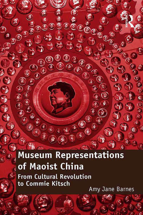 Book cover of Museum Representations of Maoist China: From Cultural Revolution to Commie Kitsch