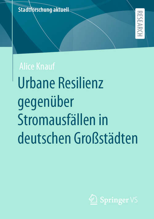 Book cover of Urbane Resilienz gegenüber Stromausfällen in deutschen Großstädten (1. Aufl. 2020) (Stadtforschung aktuell)