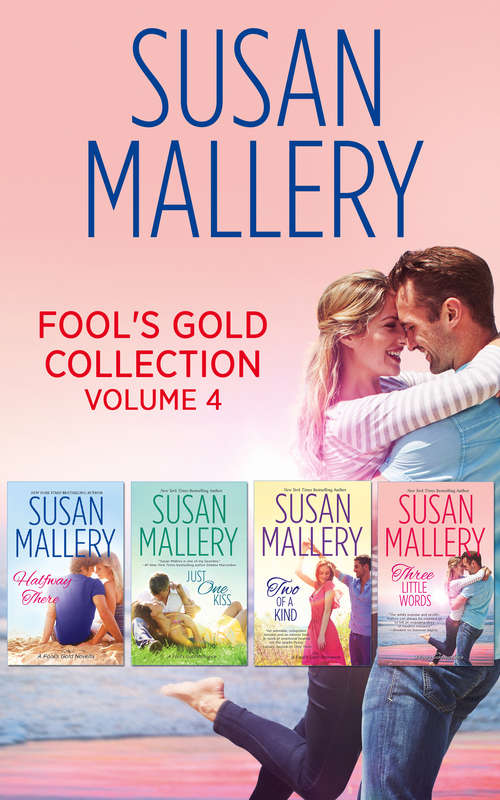 Book cover of Fool's Gold Collection Volume 4: Halfway There / Just One Kiss / Two Of A Kind / Three Little Words (ePub First edition) (Mills And Boon E-book Collections)