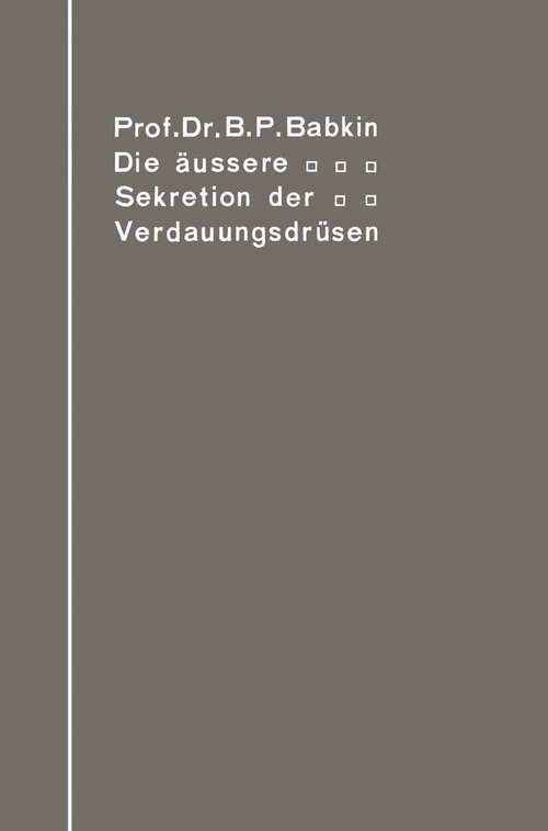 Book cover of Die äußere Sekretion der Verdauungsdrüsen (1914) (Monographien aus dem Gesamtgebiet der Physiologie der Pflanzen und der Tiere #5)