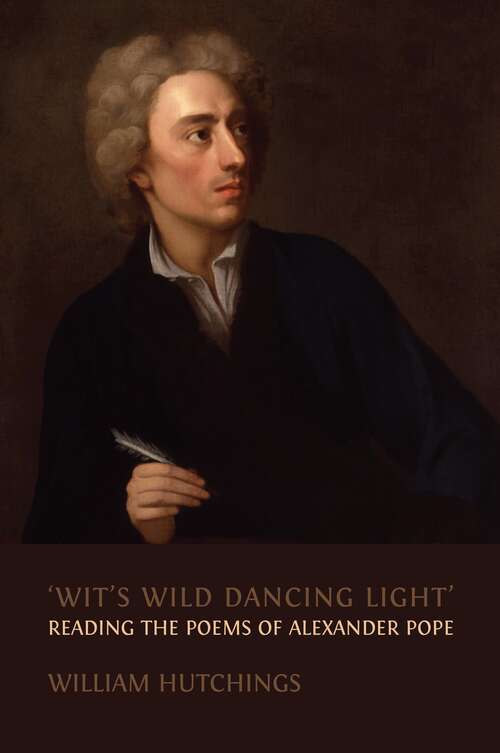 Book cover of ‘Wit’s Wild Dancing Light’: Reading the Poems of Alexander Pope