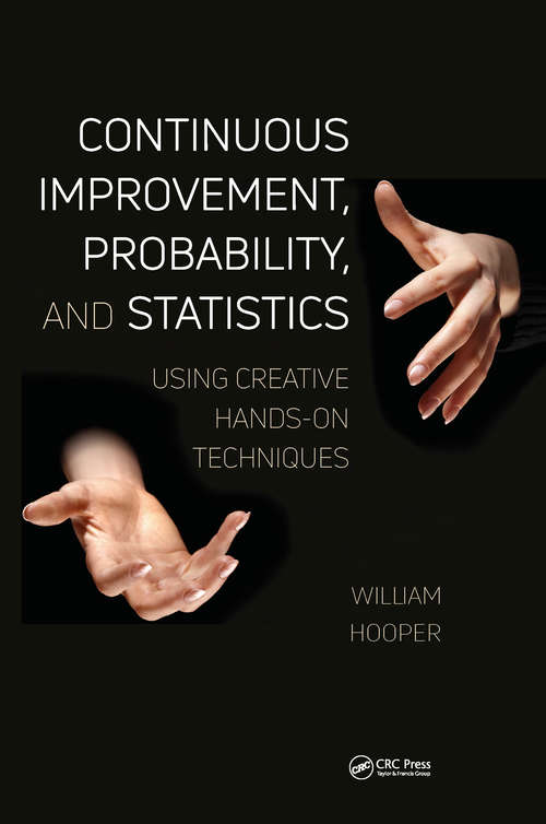 Book cover of Continuous Improvement, Probability, and Statistics: Using Creative Hands-On Techniques (Continuous Improvement Series)