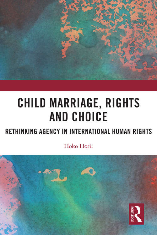 Book cover of Child Marriage, Rights and Choice: Rethinking Agency in International Human Rights