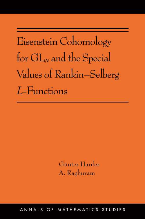 Book cover of Eisenstein Cohomology for GLN and the Special Values of Rankin–Selberg L-Functions: (AMS-203) (Annals of Mathematics Studies #203)